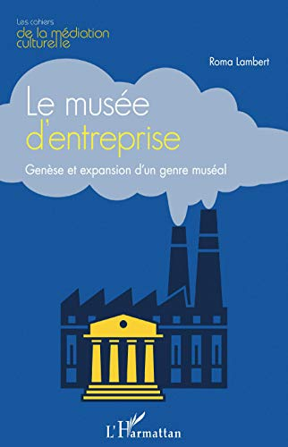 Le musée d’entreprise (Les cahiers de la médiation culturelle)