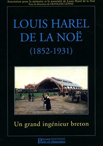Louis Harel de la Noë, 1852-1931 : Un grand ingénieur breton